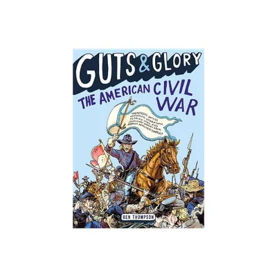 Guts & Glory: The American Civil War - by Ben Thompson (Paperback)