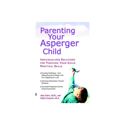 Parenting Your Asperger Child - by Alan Sohn & Cathy Grayson (Paperback)