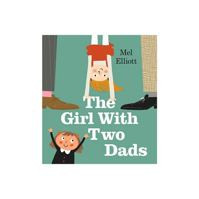 The Girl with Two Dads - by Mel Elliott (Paperback)