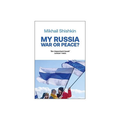 My Russia - by Mikhail Shishkin (Paperback)