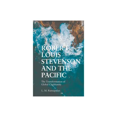 Robert Louis Stevenson and the Pacific - by L M Ratnapalan (Hardcover)