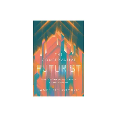 The Conservative Futurist - by James Pethokoukis (Hardcover)