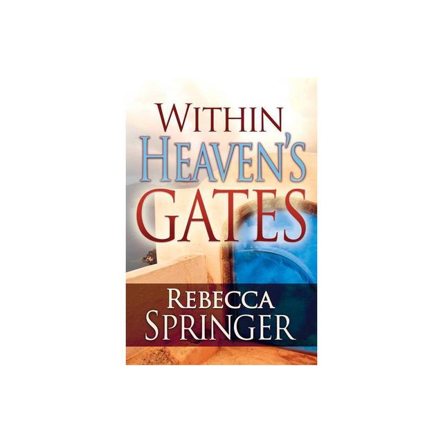 Within Heavens Gates - by Rebecca Springer (Paperback)