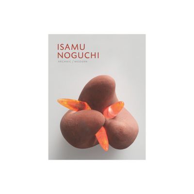 Isamu Noguchi, Archaic/Modern - by Dakin Hart (Hardcover)