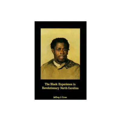 Black Experience in Revolutionary North Carolina - by Jeffrey J Crow (Paperback)