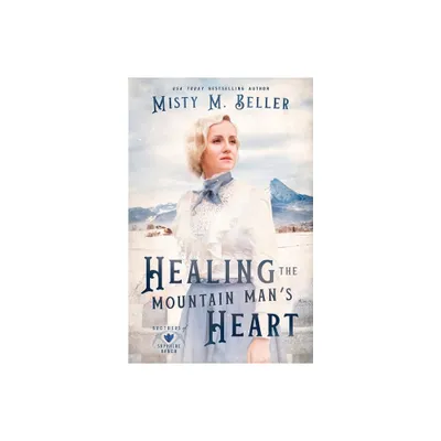 Healing the Mountain Mans Heart - (Brothers of Sapphire Ranch) by Misty M Beller (Paperback)