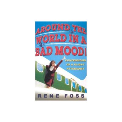 Around the World in a Bad Mood! - by Rene Foss (Paperback)