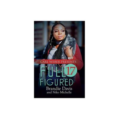 Full Figured 17 - by Brandie Davis & Niko Michelle (Paperback)