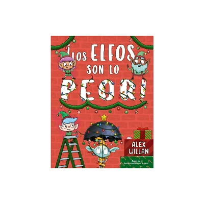 Los Elfos Son Lo Peor - by Alex Willan (Hardcover)