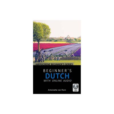 Beginners Dutch with Online Audio - by Antoinette Van Horn (Paperback)