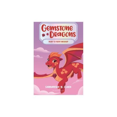 Gemstone Dragons 2: Rubys Fiery Mishap - by Samantha M Clark (Paperback)