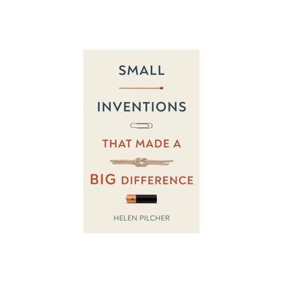 Small Inventions That Made a Big Difference - by Helen Pilcher (Hardcover)