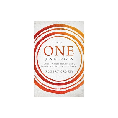 The One Jesus Loves - by Robert Crosby (Paperback)