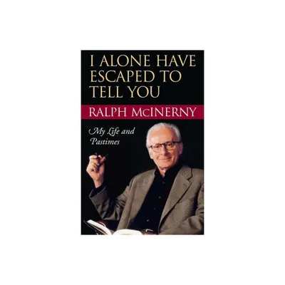 I Alone Have Escaped to Tell You - by Ralph McInerny (Paperback)