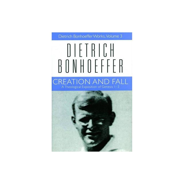 Creation and Fall - (Dietrich Bonhoeffer Works) by Dietrich Bonhoeffer & Douglas Stephen Bax (Paperback)