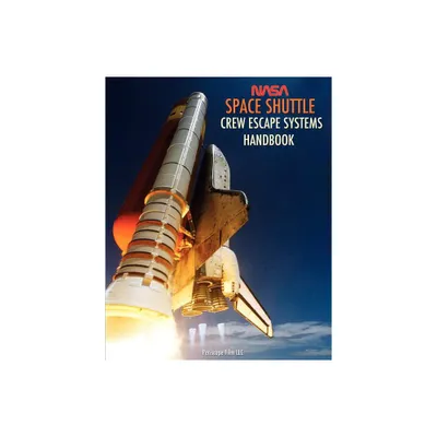 NASA Space Shuttle Crew Escape Systems Handbook - (Paperback)