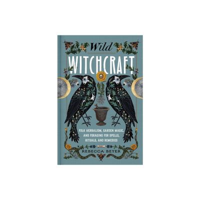 Wild Witchcraft - by Rebecca Beyer (Hardcover)