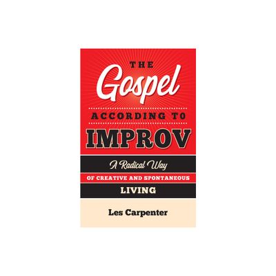 The Gospel According to Improv - by Les Carpenter (Paperback)