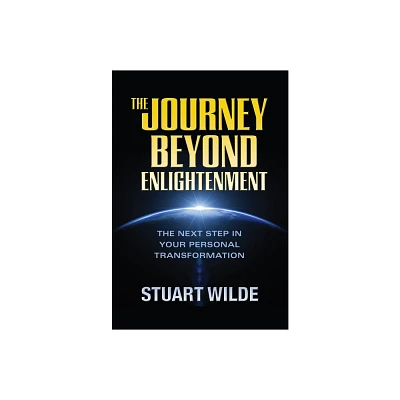 The Journey Beyond Enlightenment - by Stuart Wilde (Paperback)