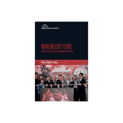 Main Melody Films - (Edinburgh Studies in East Asian Film) by Stephen Yiu-Wai Chu (Paperback)