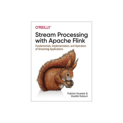 Stream Processing with Apache Flink - by Fabian Hueske & Vasiliki Kalavri (Paperback)