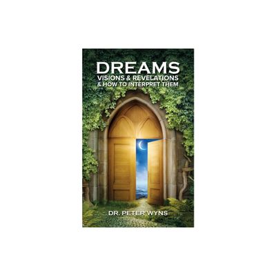 Dreams, Visions & Revelations & How to Interpret Them - by Peter Wyns (Paperback)