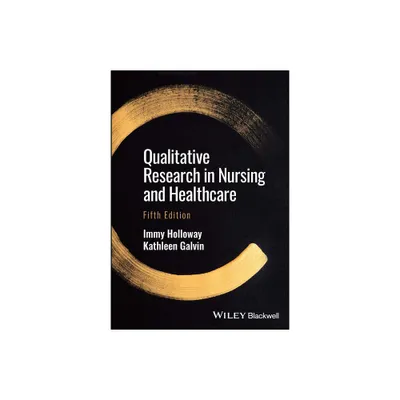 Qualitative Research in Nursing and Healthcare - 5th Edition by Immy Holloway & Kathleen Galvin (Paperback)