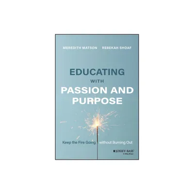 Educating with Passion and Purpose - by Meredith Matson & Rebekah Shoaf (Paperback)