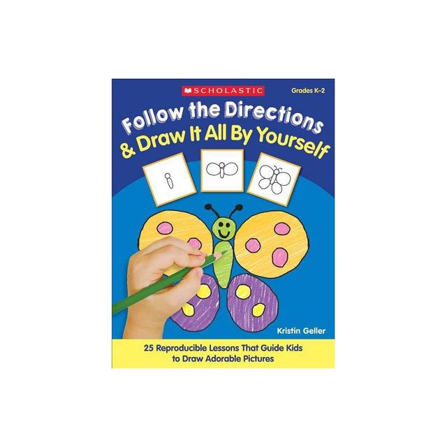 Follow the Directions & Draw It All by Yourself! - by Kristin Geller & Kristen Geller (Paperback)