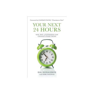 Your Next 24 Hours - by Hal Donaldson & Kirk Noonan (Paperback)