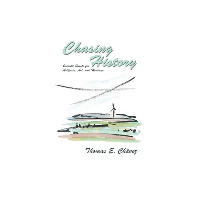 Chasing History - by Thomas E Chavez (Paperback)