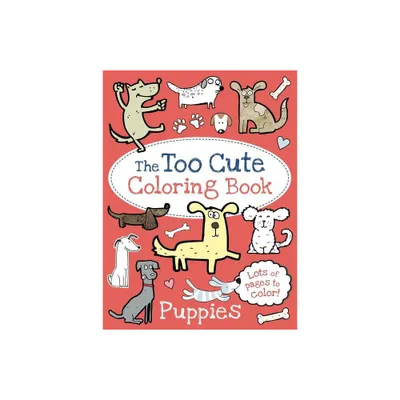 The Too Cute Coloring Book: Puppies - by Little Bee Books (Paperback)