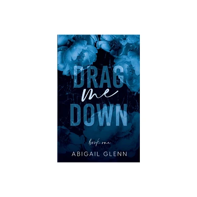 Drag Me Down - by Abigail E Glenn (Paperback)