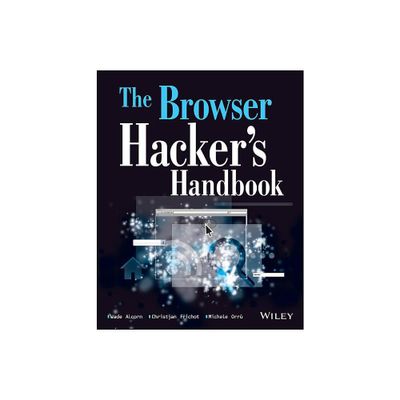 The Browser Hackers Handbook - by Wade Alcorn & Christian Frichot & Michele Orru (Paperback)