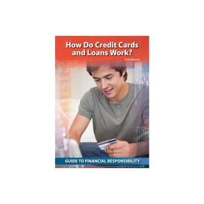 How Do Credit Cards and Loans Work? - (Guide to Financial Responsibility) by Carla Mooney (Hardcover)