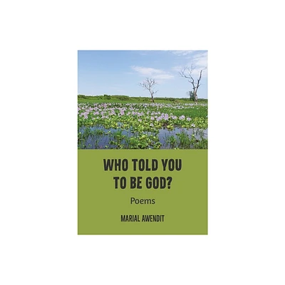 Who Told You to Be God? - by Marial Awendit (Paperback)