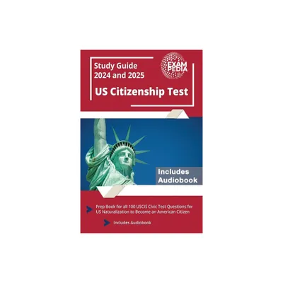 US Citizenship Test Study Guide 2024 and 2025 - by Exampedia (Paperback)