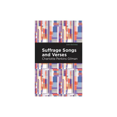 Suffrage Songs and Verses - (Mint Editions (Poetry and Verse)) by Charlotte Perkins Gilman (Paperback)