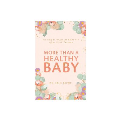 More Than a Healthy Baby - by Erin Bowe (Paperback)