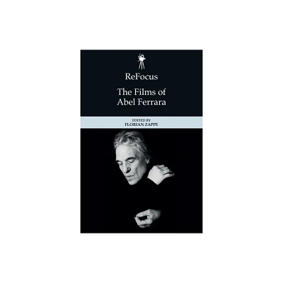 Refocus: The Films of Abel Ferrara - (Refocus: The American Directors) by Florian Zappe (Hardcover)