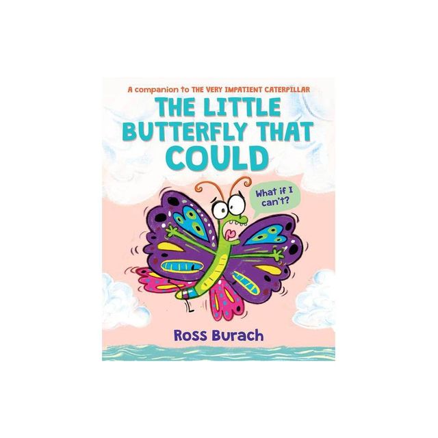 The Little Butterfly That Could (a Very Impatient Caterpillar Book) - by Ross Burach (Hardcover)