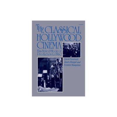 The Classical Hollywood Cinema - by David Bordwell & Janet Staiger & Kristin Thompson (Paperback)