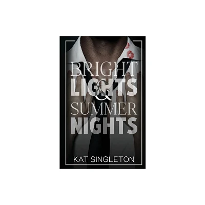 Bright Lights and Summer Nights - by Kat Singleton (Paperback)