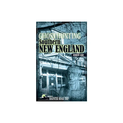 Ghosthunting Southern New England - (Americas Haunted Road Trip) by Andrew Lake (Paperback)