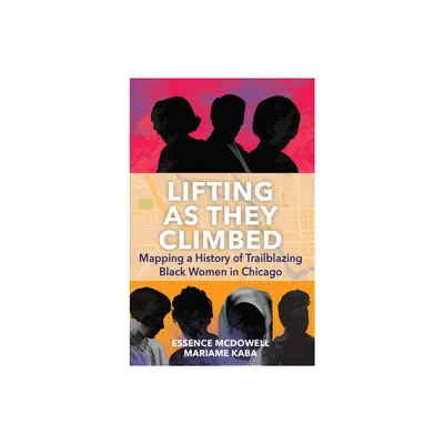 Lifting as They Climbed - by Mariame Kaba & Essence McDowell (Paperback)