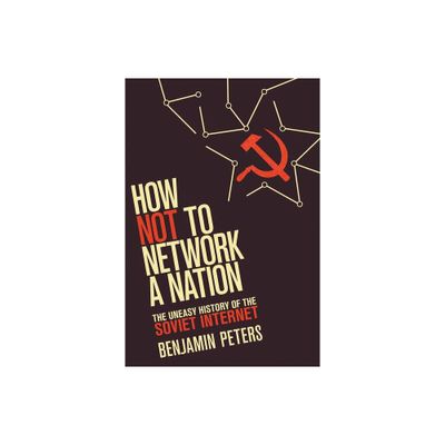 How Not to Network a Nation - (Information Policy) by Benjamin Peters (Paperback)