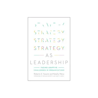 Strategy as Leadership - by Roberto S Vassolo & Natalia Weisz (Hardcover)