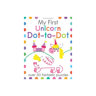 My First Unicorn Dot-To-Dot - (My First Activity Books) by Joe Potter (Paperback)