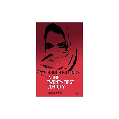 Honor Killings in the Twenty-First Century - by N Pope (Hardcover)