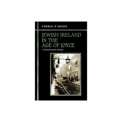 Jewish Ireland in the Age of Joyce - by Cormac  Grda (Paperback)